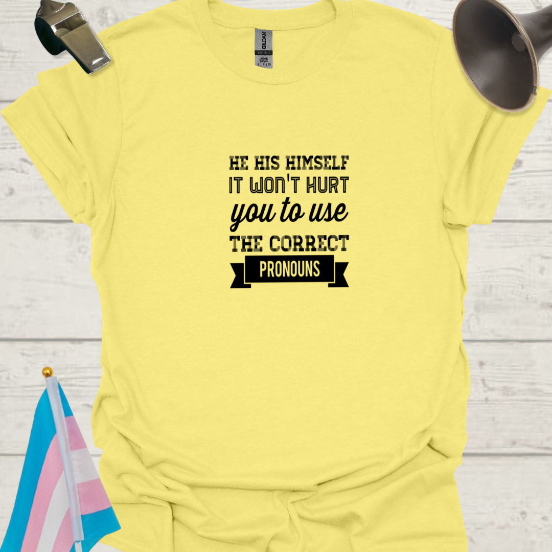Unisex LGBT He His Himself, It Won't Hurt You to Use the Correct Pronouns T-Shirt