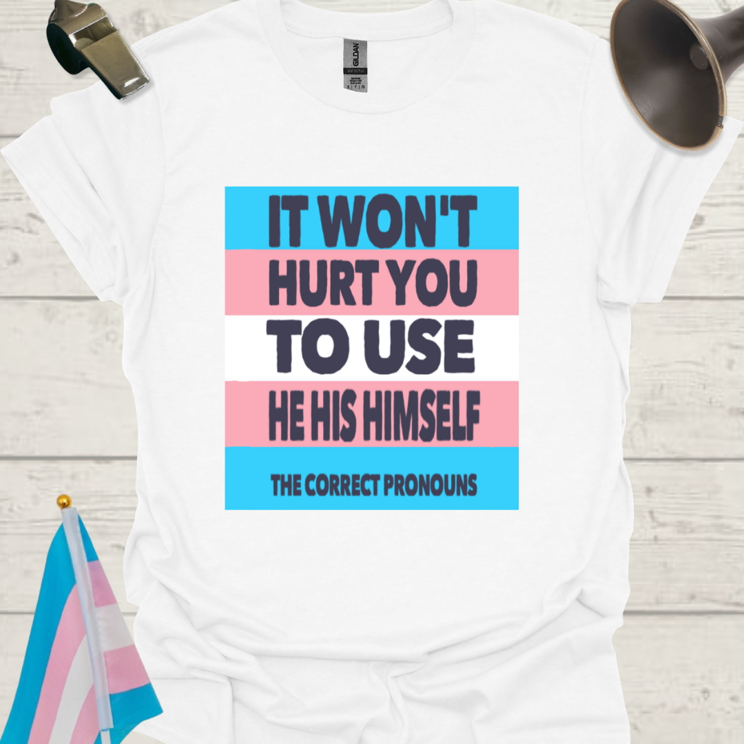 Unisex LGBT He His Himself, It Won't Hurt You to Use the Correct Pronouns, Transgender flag T-Shirt
