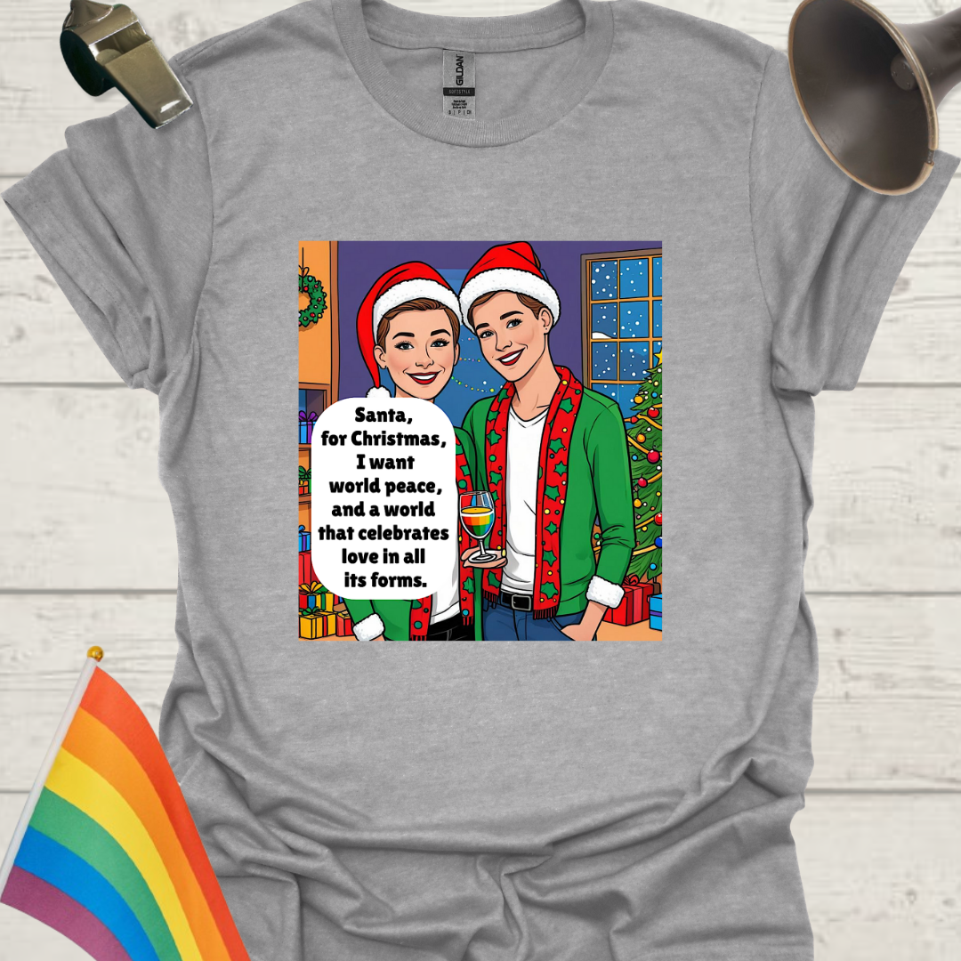 LGBT - Santa, for Christmas, I want world peace, and a world that celebrates love in all its forms T-Shirt