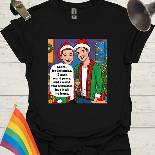 LGBT - Santa, for Christmas, I want world peace, and a world that celebrates love in all its forms T-Shirt
