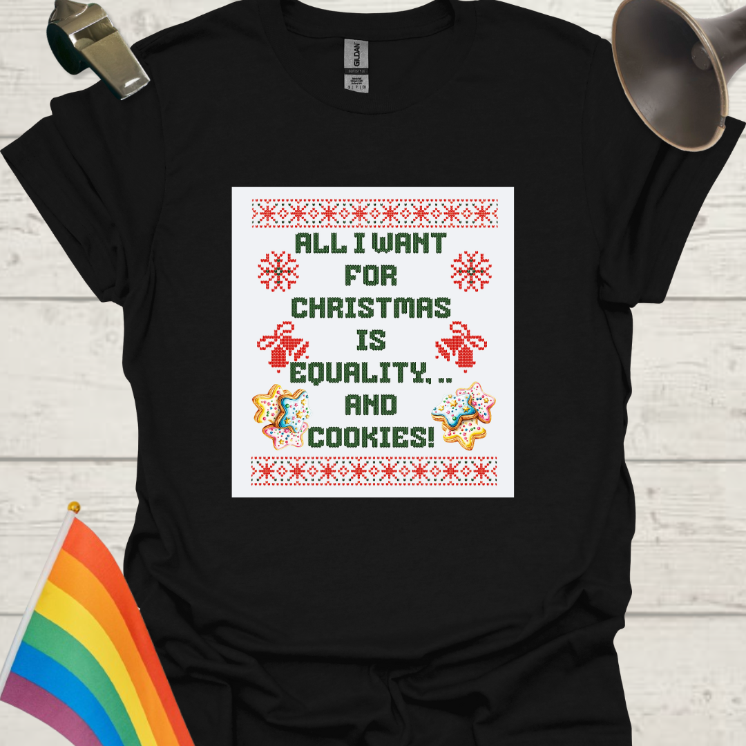 LGBT - All I want for Christmas is equality, .. and cookies! T-Shirt