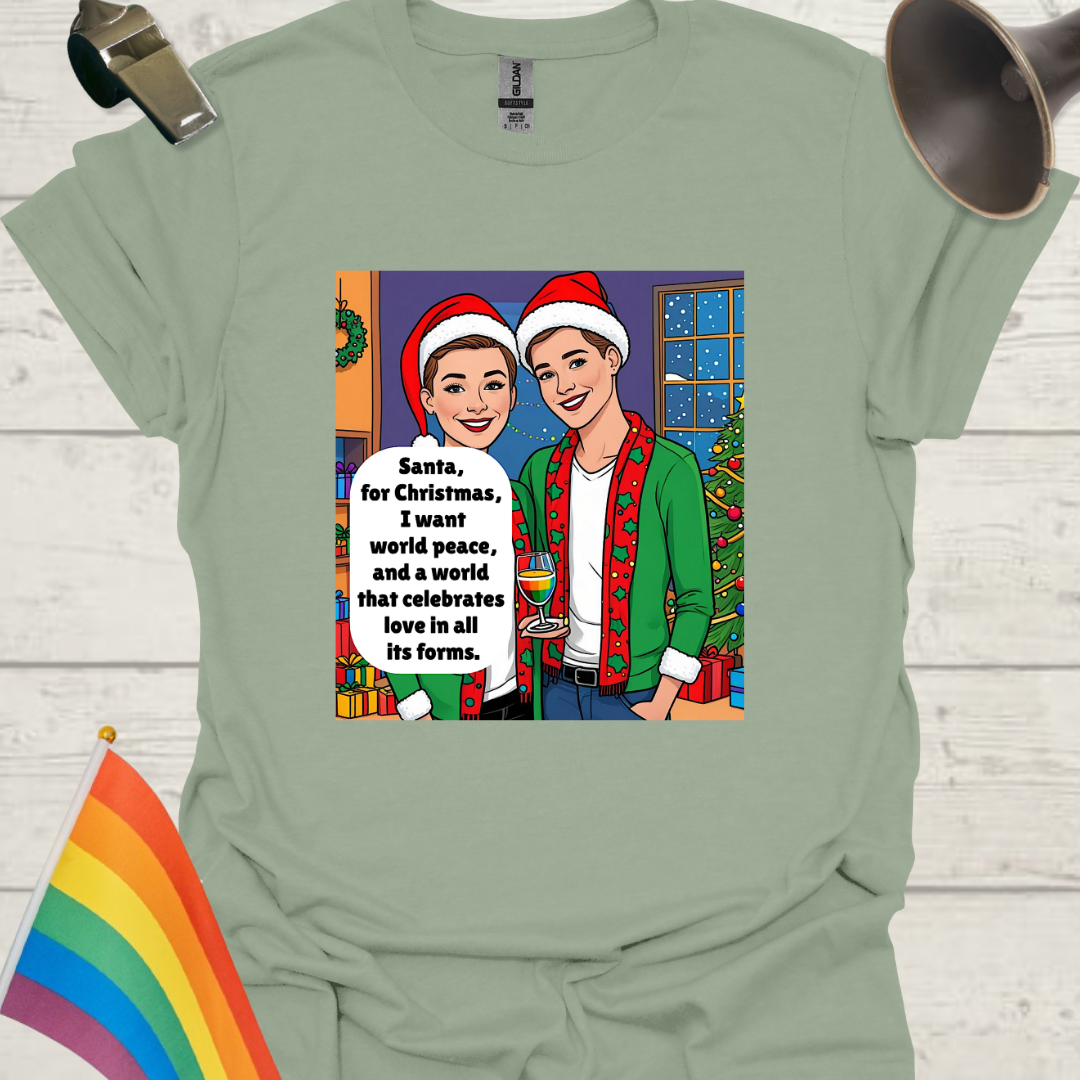 LGBT - Santa, for Christmas, I want world peace, and a world that celebrates love in all its forms T-Shirt