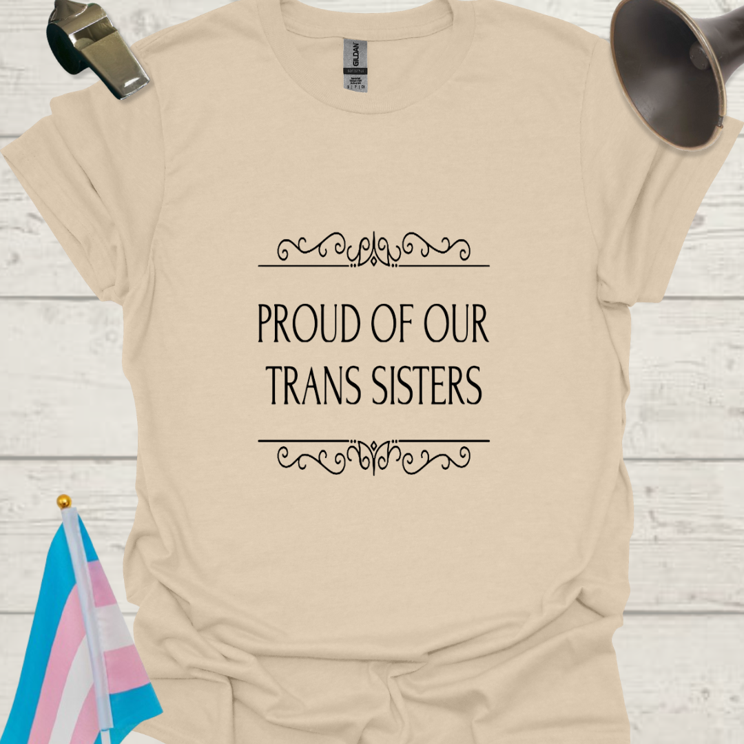 Unisex T-Shirt Proud of Our Trans Sisters LGBT Design