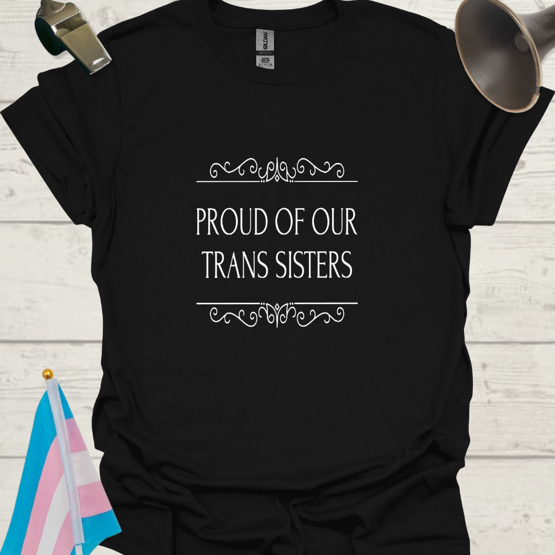 Unisex T-Shirt Proud of Our Trans Sisters LGBT Design - white