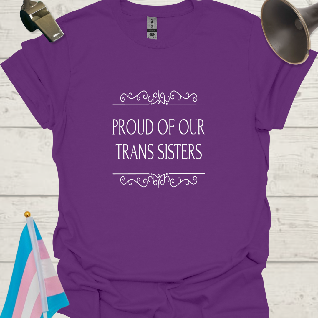 Unisex T-Shirt Proud of Our Trans Sisters LGBT Design - white