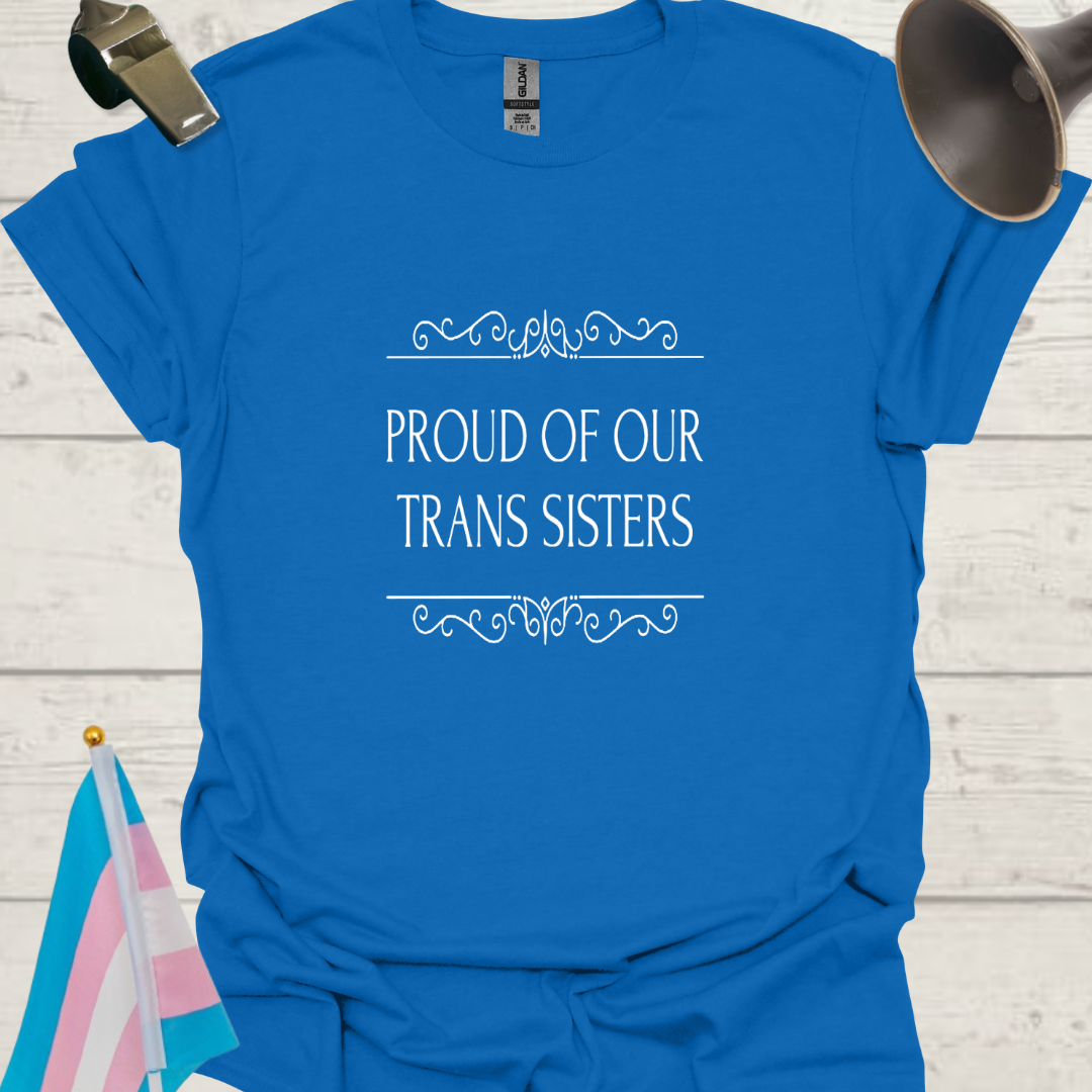 Unisex T-Shirt Proud of Our Trans Sisters LGBT Design - white