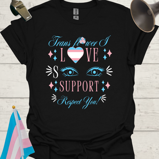 Unisex T-Shirt Trans Flower, I love, see, support, respect you LGBT Design