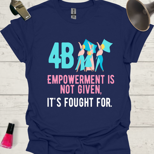 4B Empowerment is not given, it is fought for. Women feminist T-Shirt