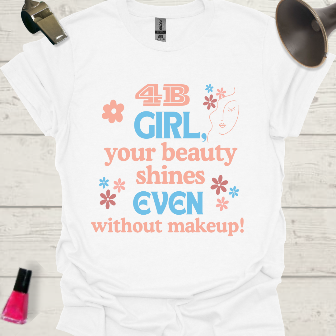 Feminist T-Shirt 4B Movement Girl, Your Beauty Shines even without Makeup! Design