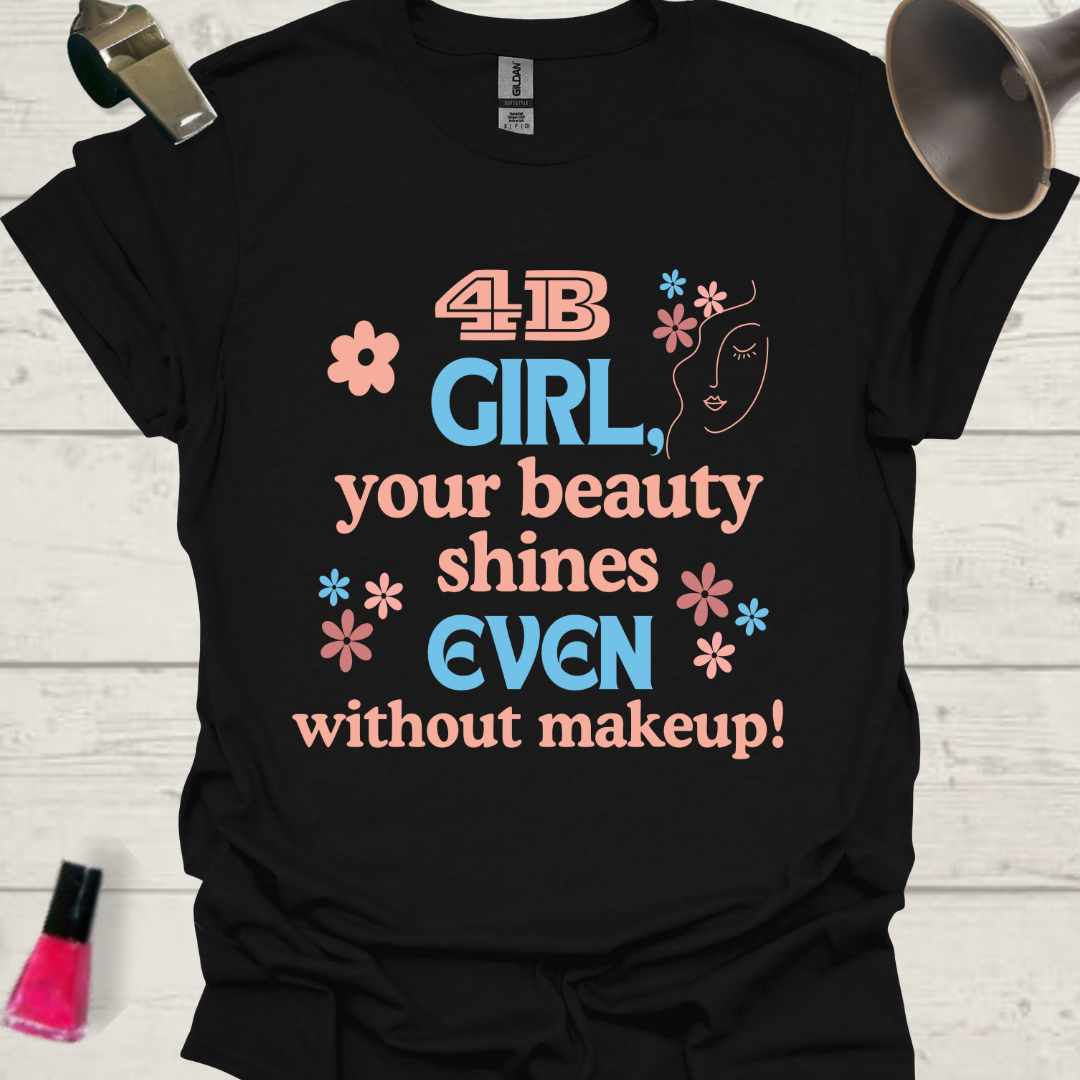 Feminist T-Shirt 4B Movement Girl, Your Beauty Shines even without Makeup! Design