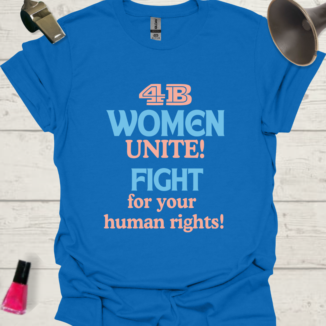 Feminist T-Shirt 4B Women, Unite! Fight for your human rights! Design