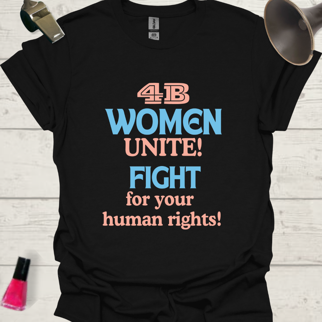 Feminist T-Shirt 4B Women, Unite! Fight for your human rights! Design