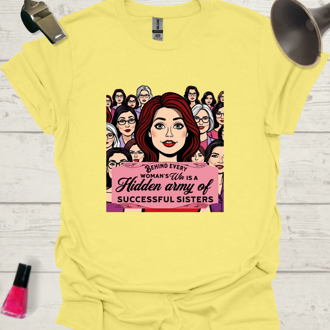 Feminist T-Shirt Behind every woman's win is a hidden army of successful sisters Design