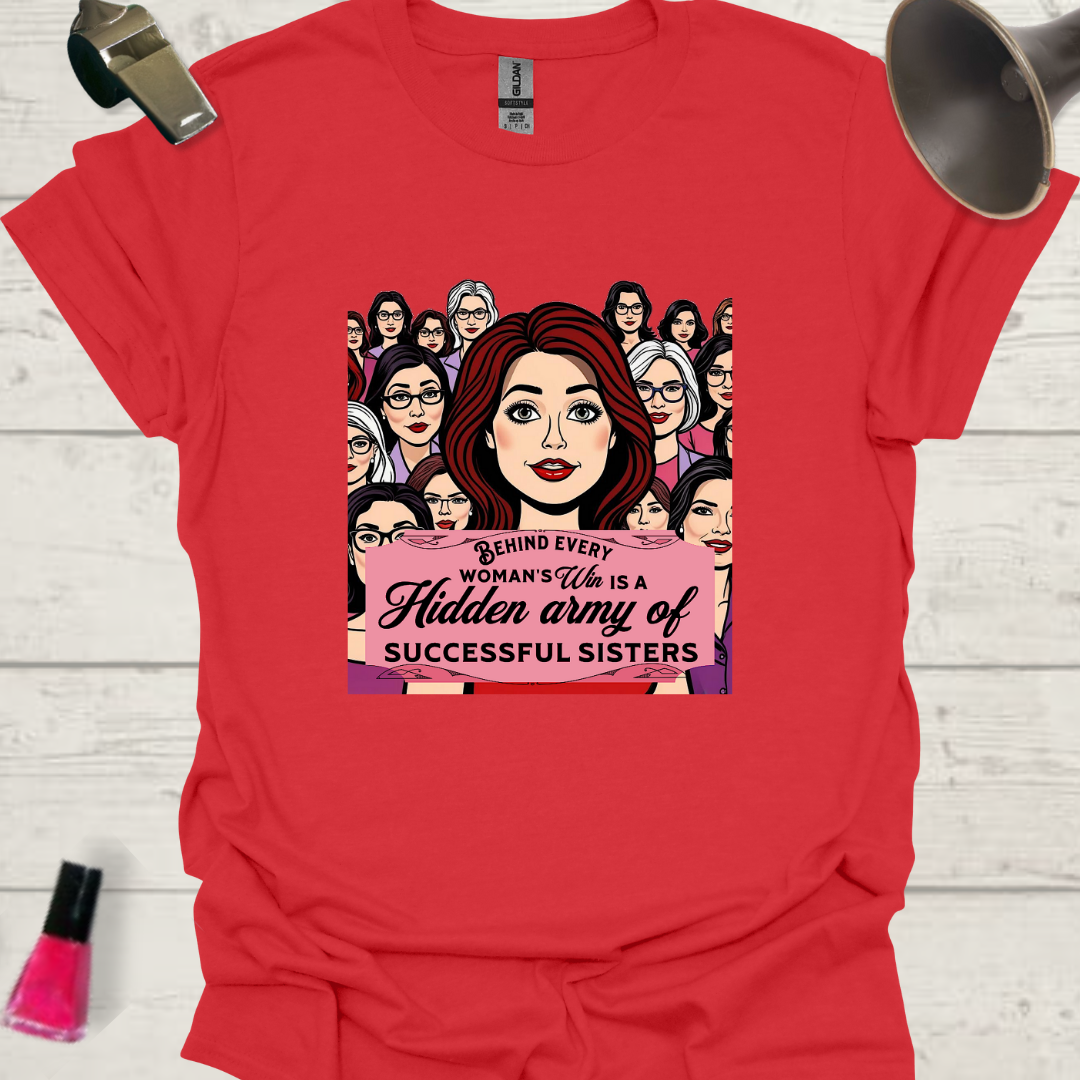 Feminist T-Shirt Behind every woman's win is a hidden army of successful sisters Design