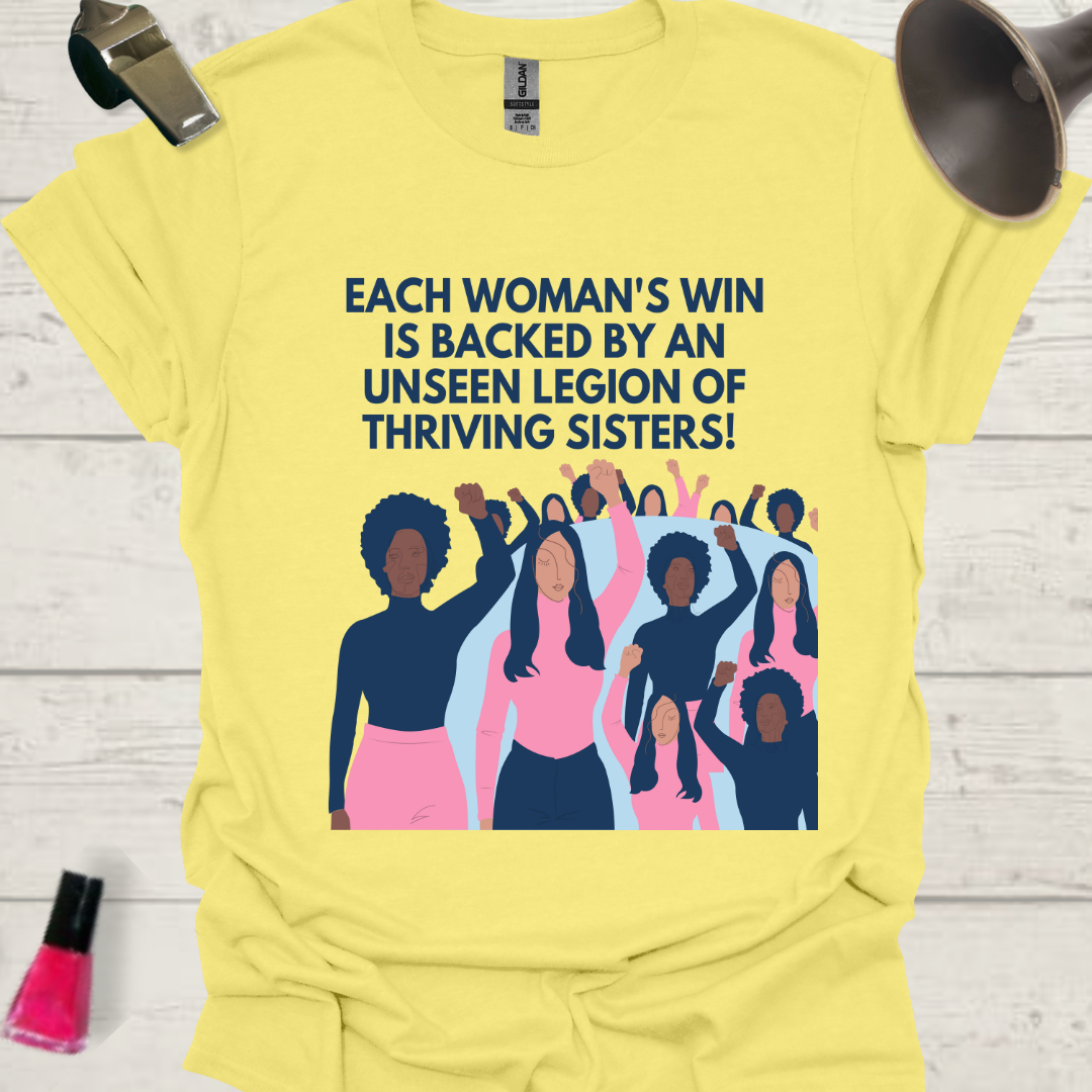 Feminist T-Shirt Each woman's win is backed by an unseen legion of thriving sisters Design