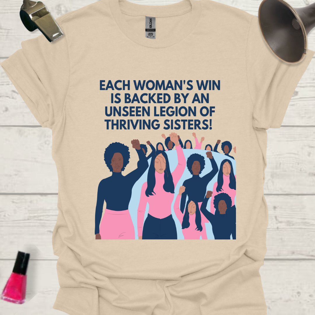 Feminist T-Shirt Each woman's win is backed by an unseen legion of thriving sisters Design