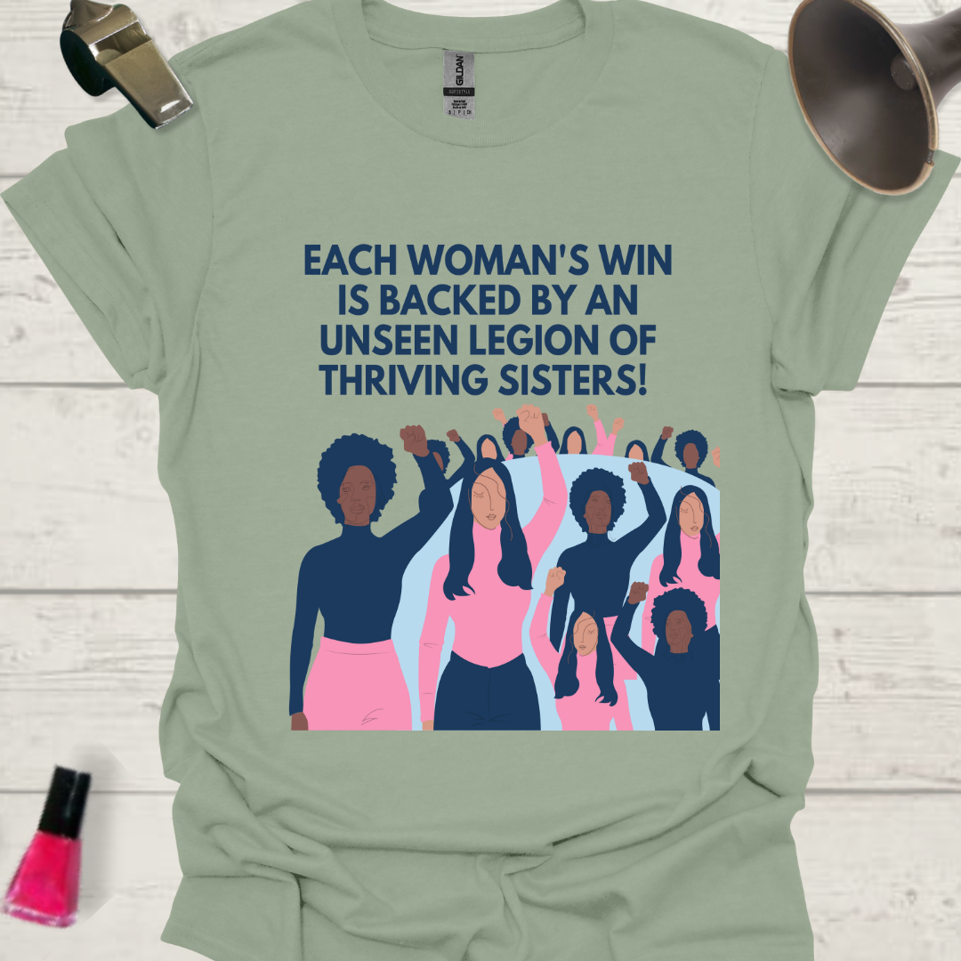 Feminist T-Shirt Each woman's win is backed by an unseen legion of thriving sisters Design