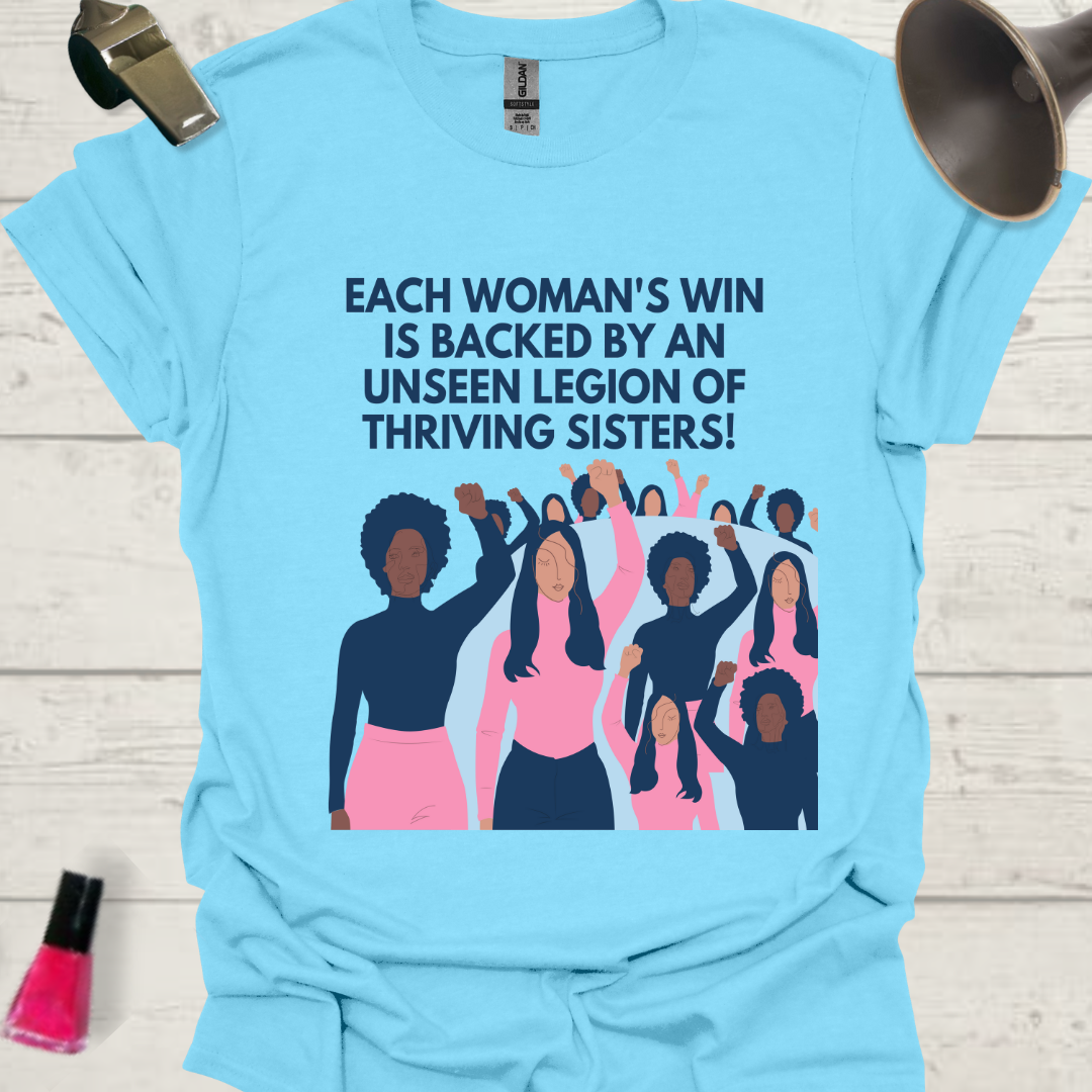 Feminist T-Shirt Each woman's win is backed by an unseen legion of thriving sisters Design