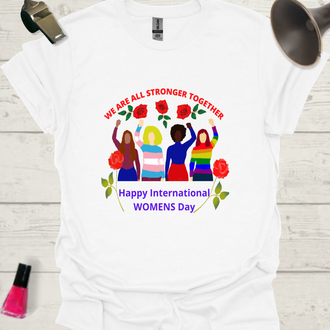 We are all stronger together! Happy International women's day! LGBT design T-Shirt