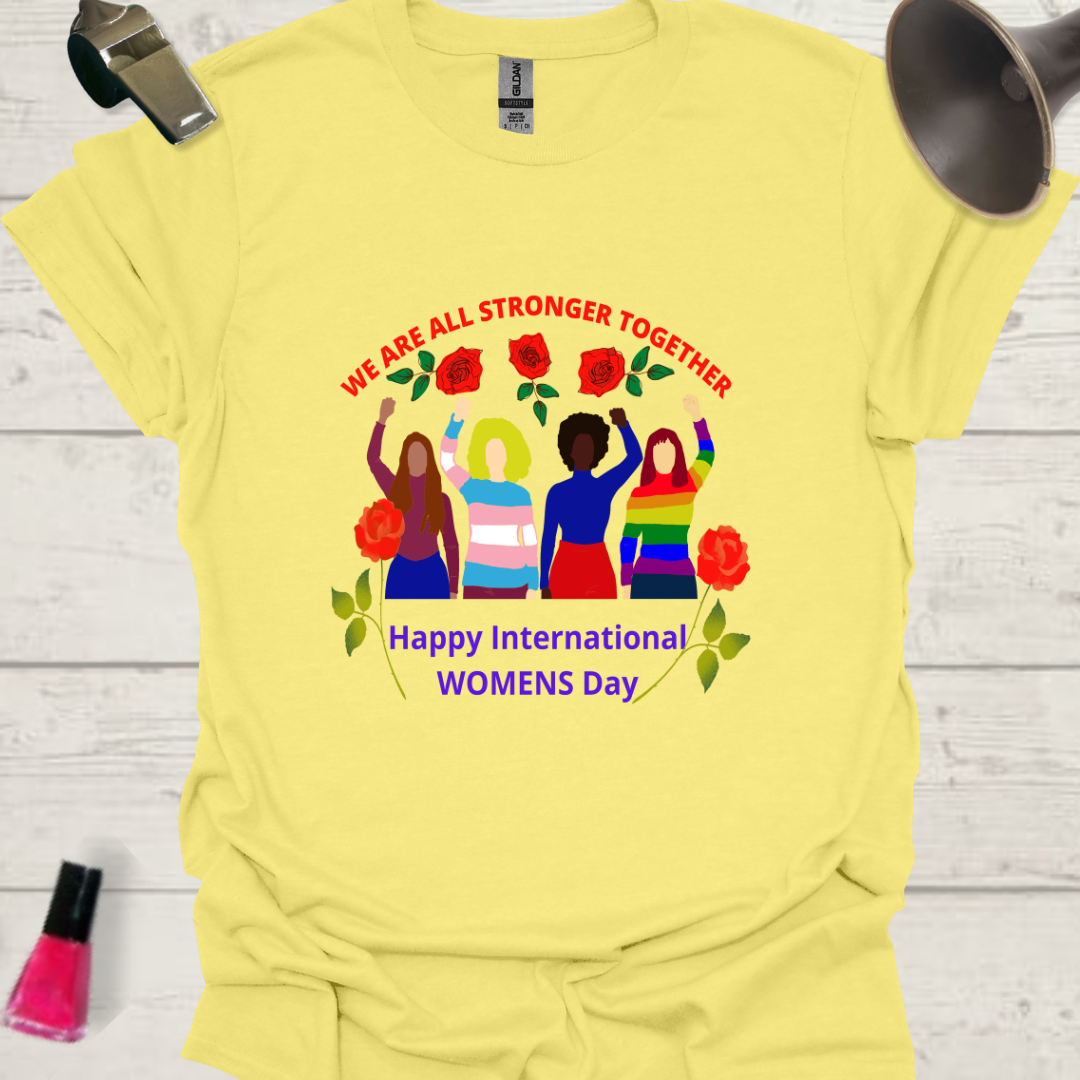 We are all stronger together! Happy International women's day! LGBT design T-Shirt