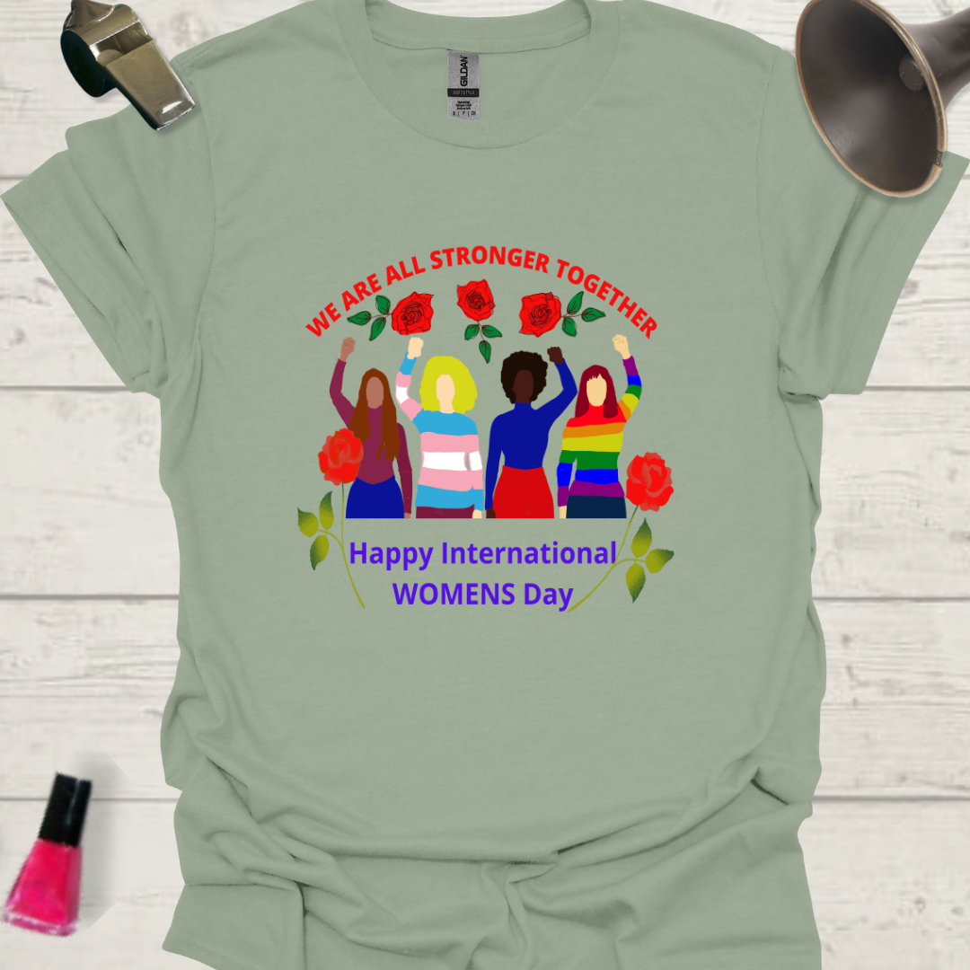 We are all stronger together! Happy International women's day! LGBT design T-Shirt