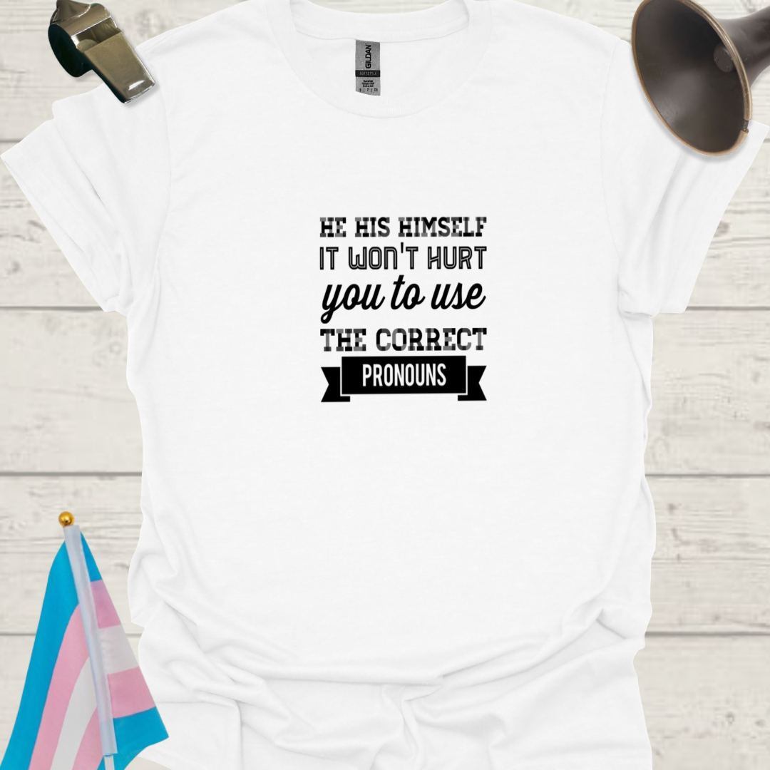 Unisex LGBT He His Himself, It Won't Hurt You to Use the Correct Pronouns T-Shirt