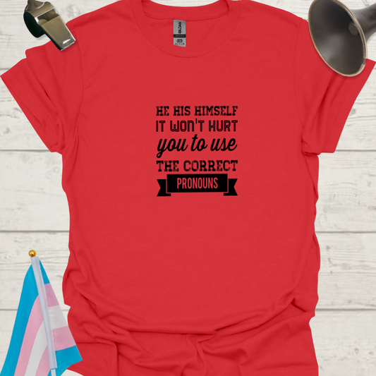 Unisex LGBT He His Himself, It Won't Hurt You to Use the Correct Pronouns T-Shirt