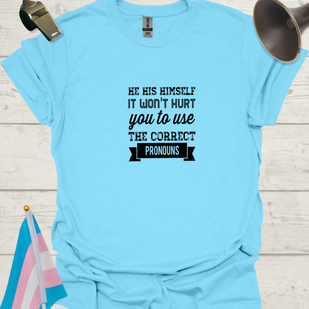 Unisex LGBT He His Himself, It Won't Hurt You to Use the Correct Pronouns T-Shirt