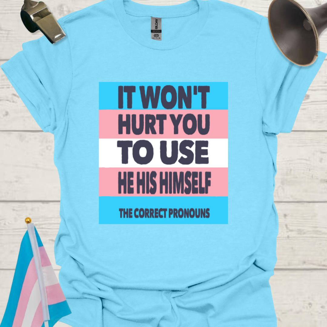 Unisex LGBT He His Himself, It Won't Hurt You to Use the Correct Pronouns, Transgender flag T-Shirt