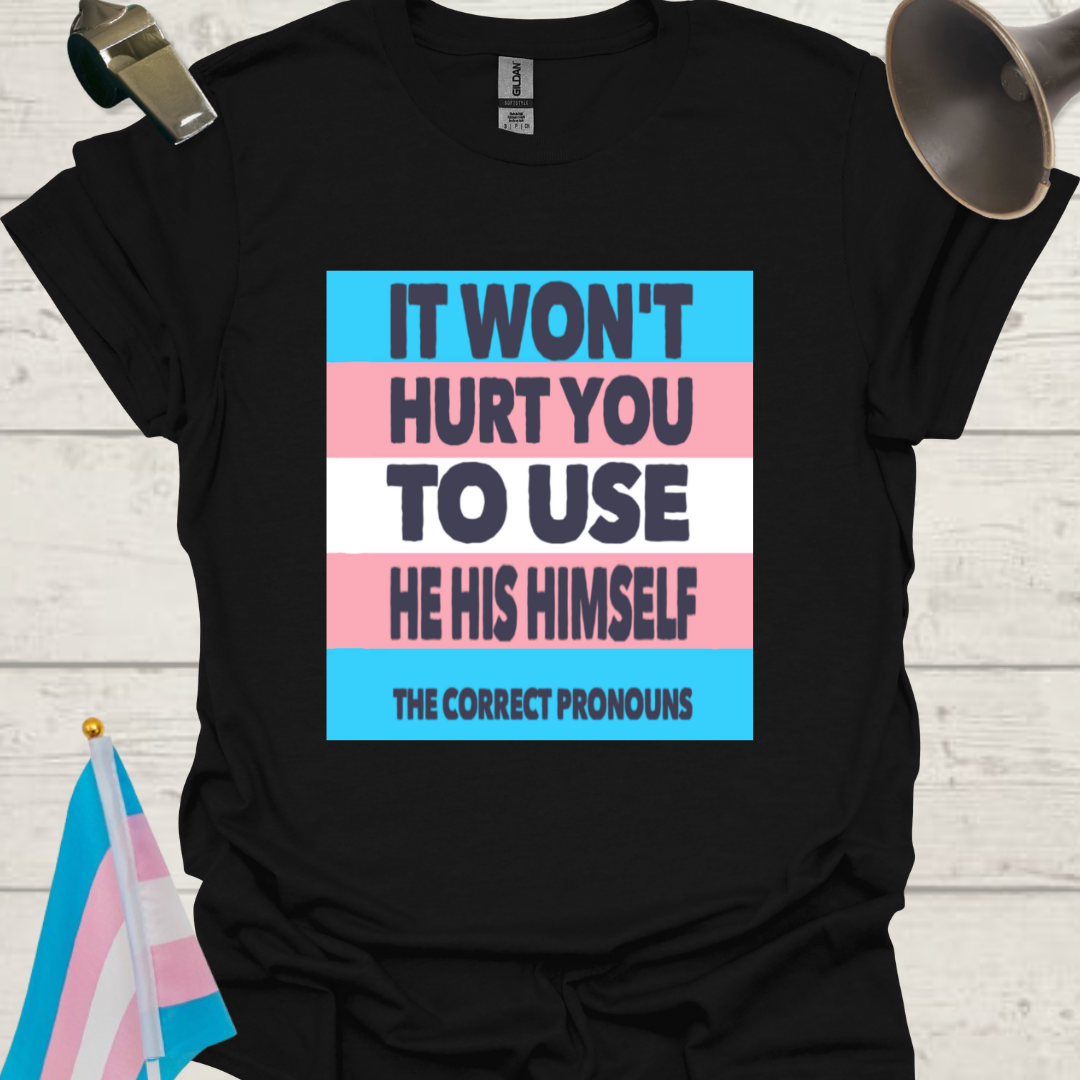 Unisex LGBT He His Himself, It Won't Hurt You to Use the Correct Pronouns, Transgender flag T-Shirt