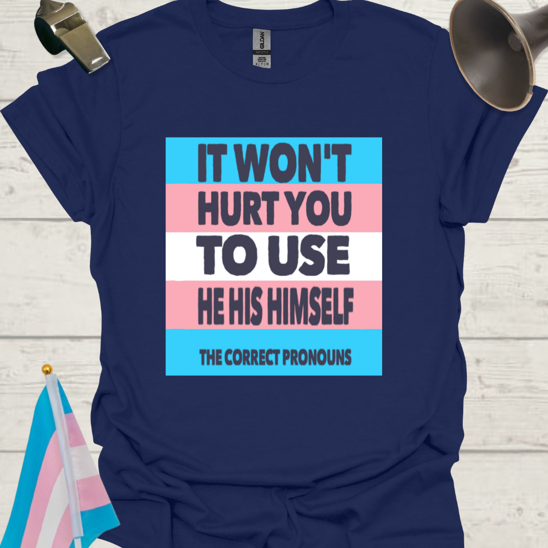 Unisex LGBT He His Himself, It Won't Hurt You to Use the Correct Pronouns, Transgender flag T-Shirt