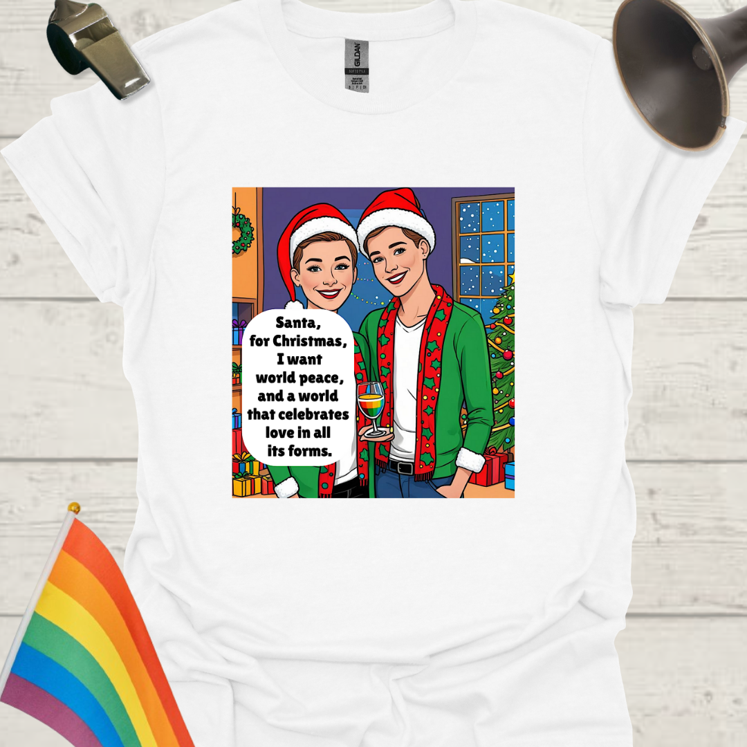 LGBT - Santa, for Christmas, I want world peace, and a world that celebrates love in all its forms T-Shirt