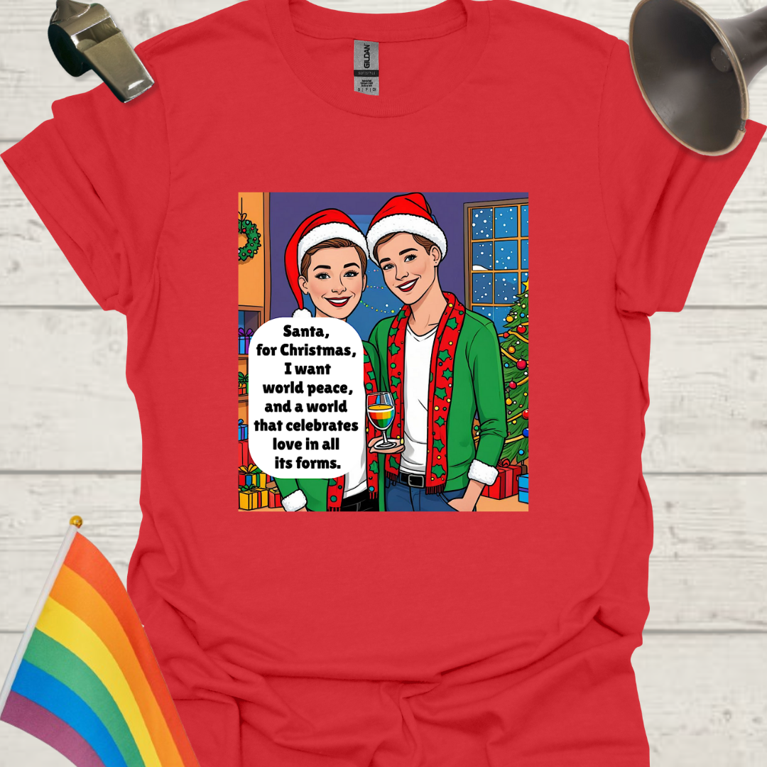 LGBT - Santa, for Christmas, I want world peace, and a world that celebrates love in all its forms T-Shirt