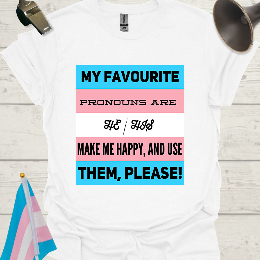 Unisex LGBT My favourite pronouns are He/ His. Make me happy and use them, please, Transgender flag T-Shirt