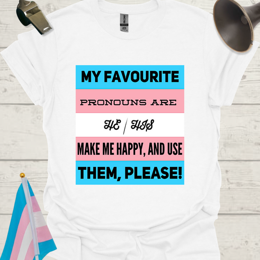 Unisex LGBT My favourite pronouns are He/ His. Make me happy and use them, please, Transgender flag T-Shirt