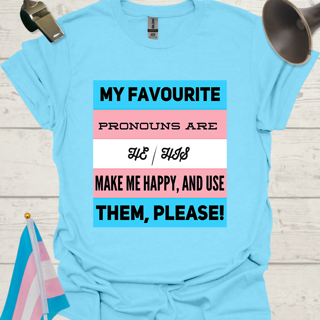 Unisex LGBT My favourite pronouns are He/ His. Make me happy and use them, please, Transgender flag T-Shirt