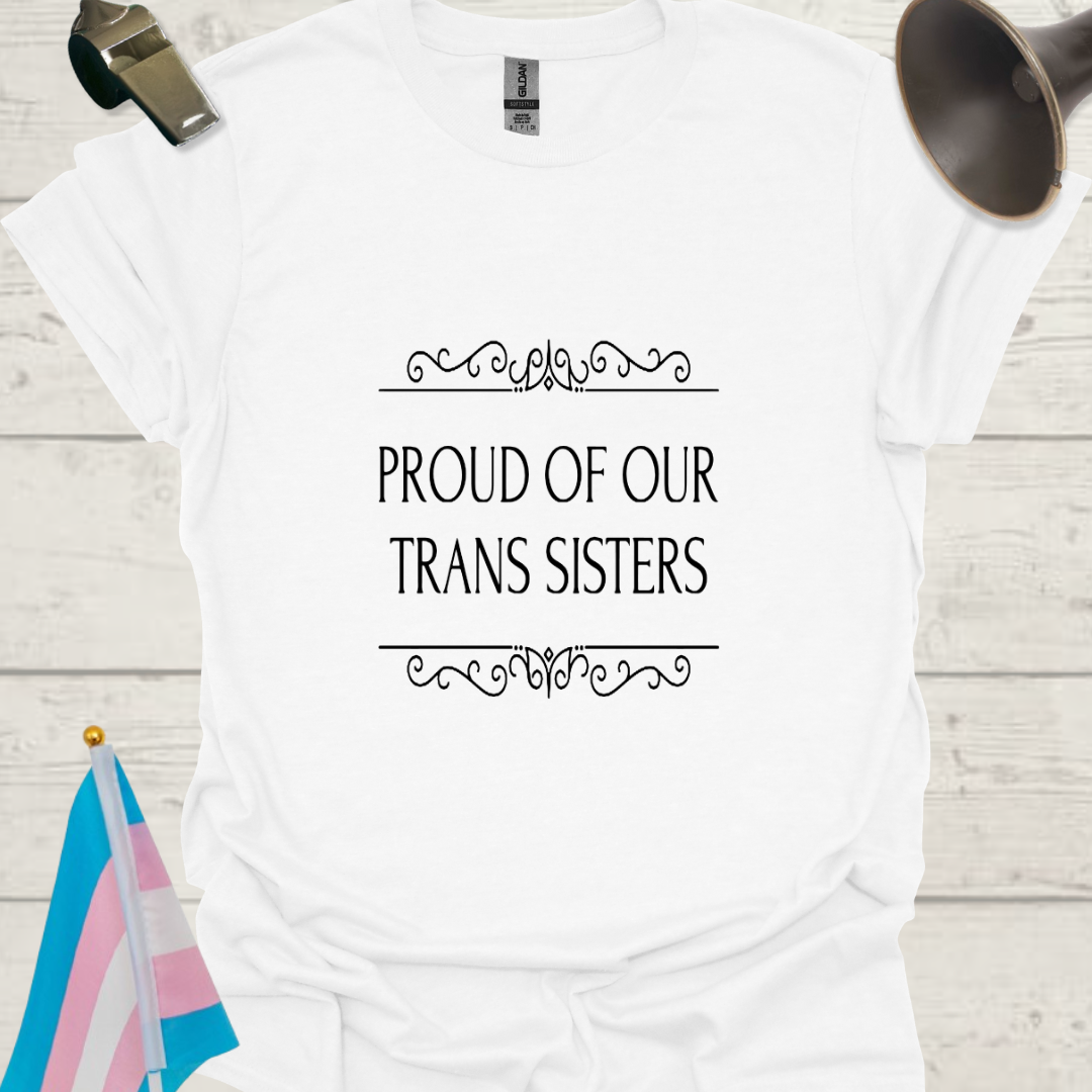 Unisex T-Shirt Proud of Our Trans Sisters LGBT Design