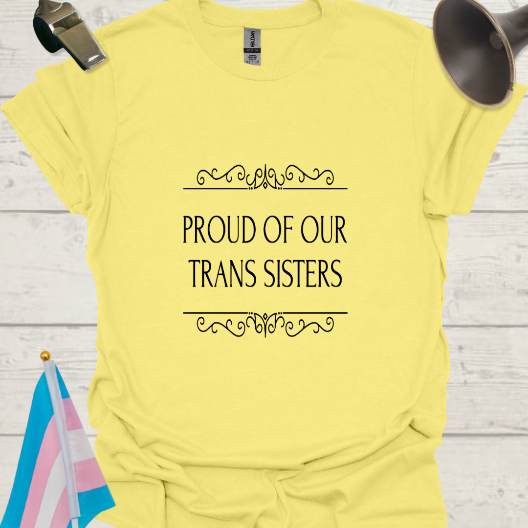 Unisex T-Shirt Proud of Our Trans Sisters LGBT Design