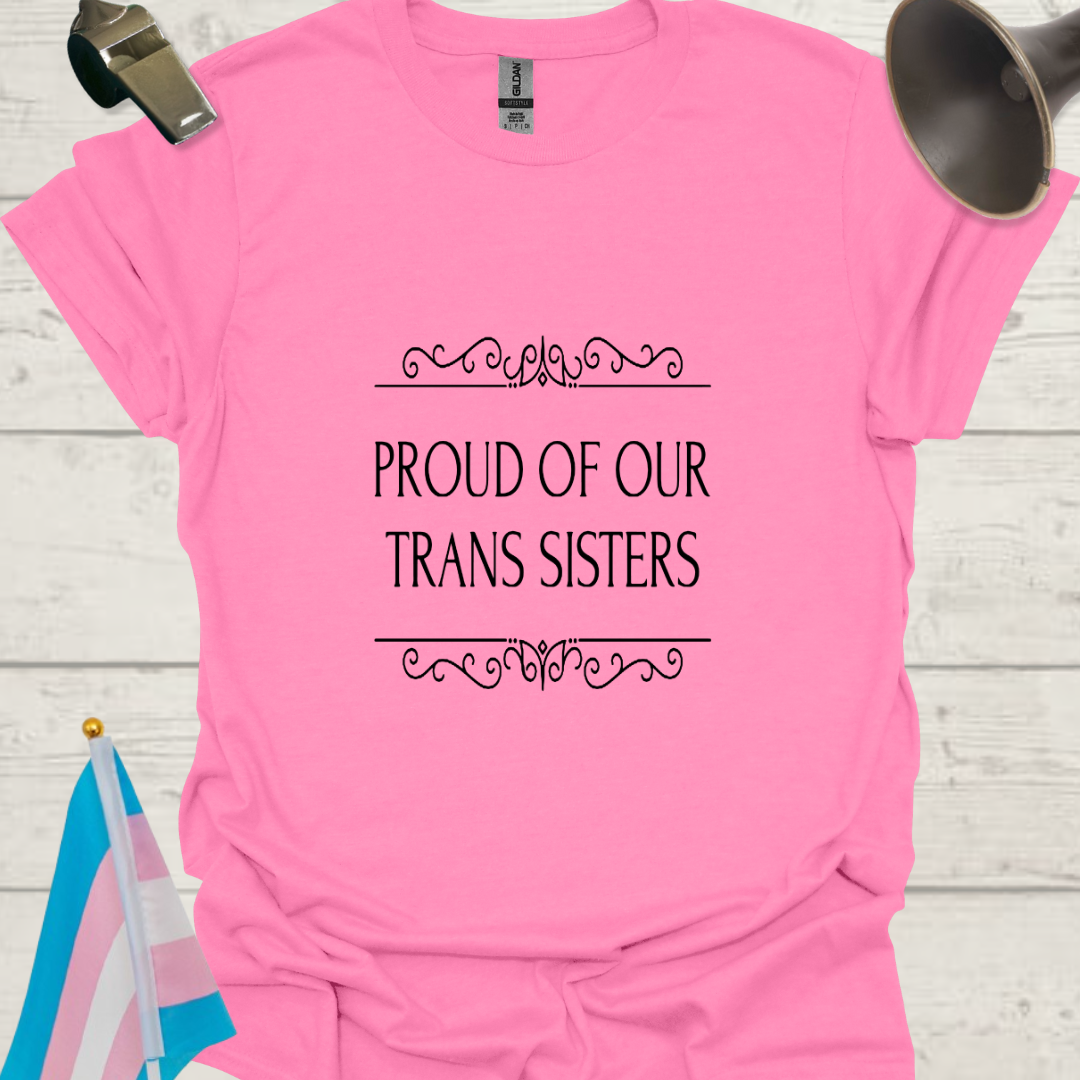 Unisex T-Shirt Proud of Our Trans Sisters LGBT Design