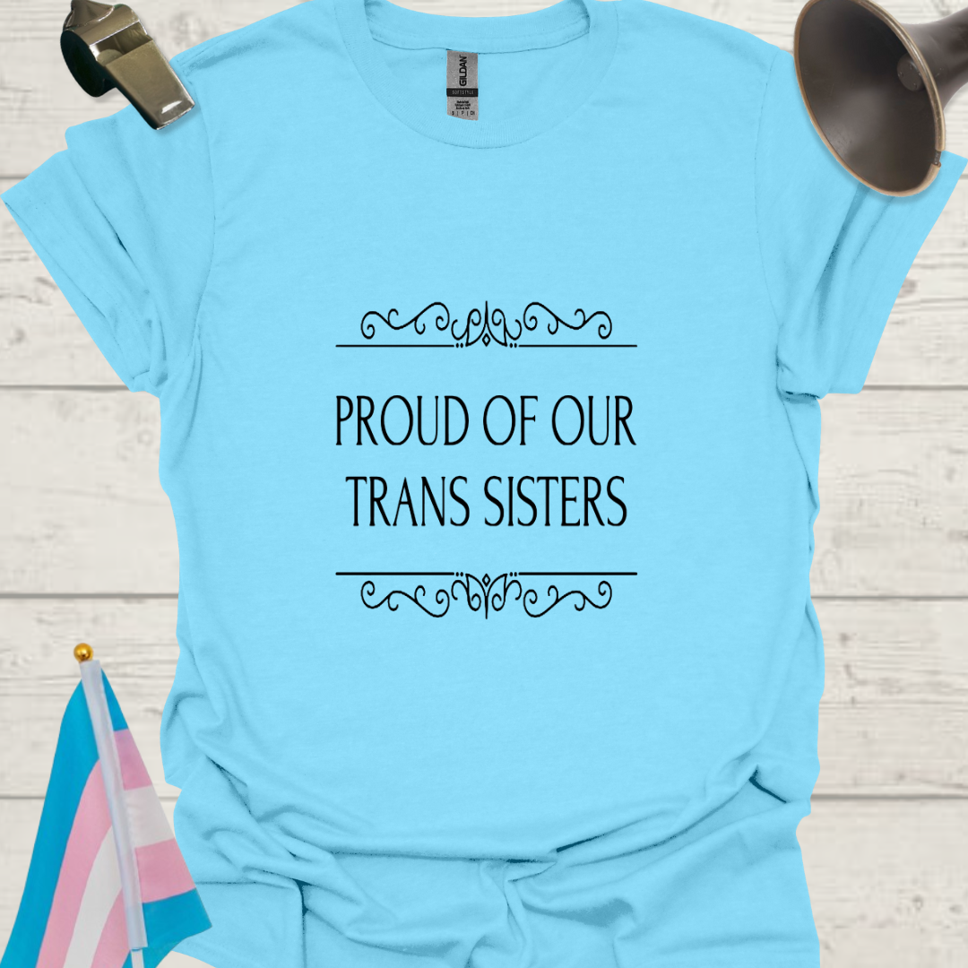 Unisex T-Shirt Proud of Our Trans Sisters LGBT Design