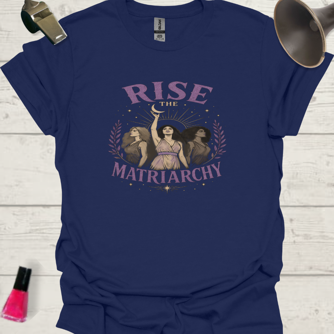 Rise the Matriarchy T-Shirt — Three Women Feminist Graphic Tee