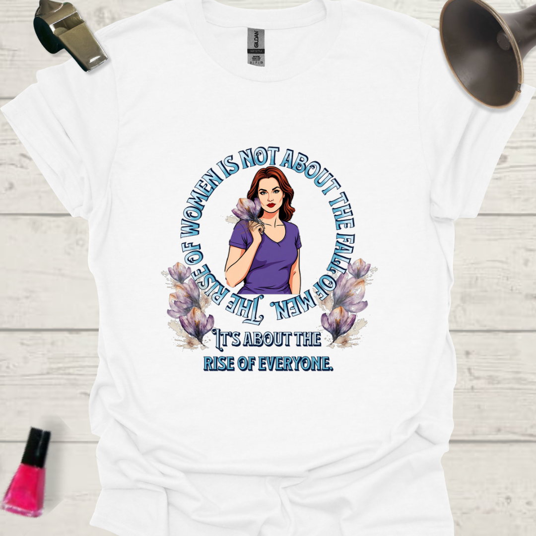 Feminist T-shirt Women, flowers. The rise of women is not the fall of men. It's about rise of everyone Design