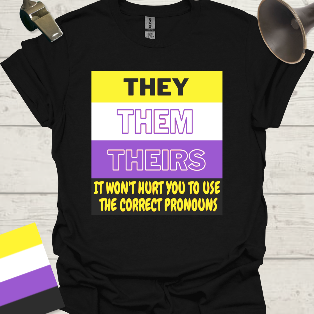 They Them Theirs It Won't Hurt You To Use the Correct Pronouns, Non-binary flag Pride T-Shirt