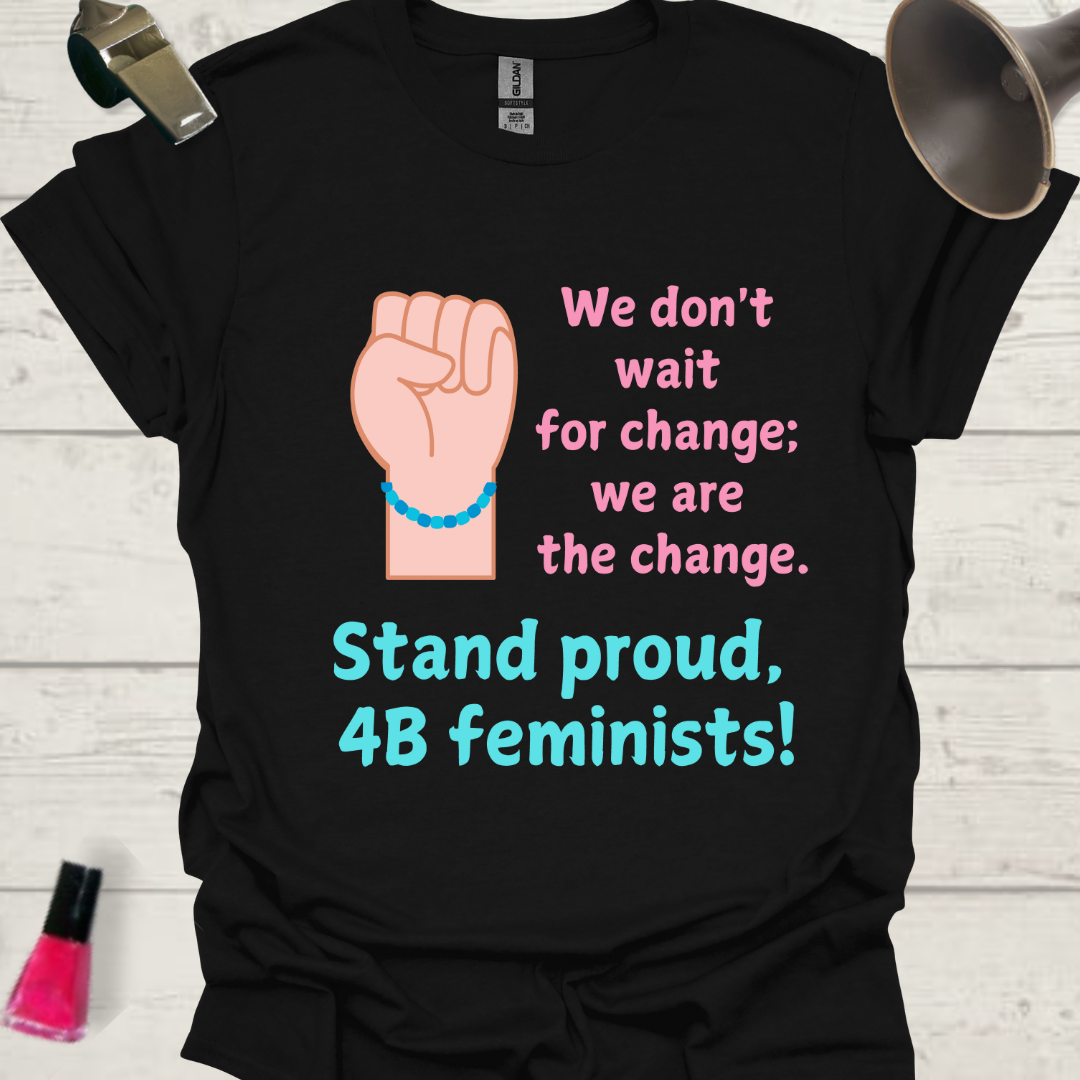 Blue bracelet fist, we don't wait for the change, we are the change. Stand proud 4B Feminists! T-Shirt