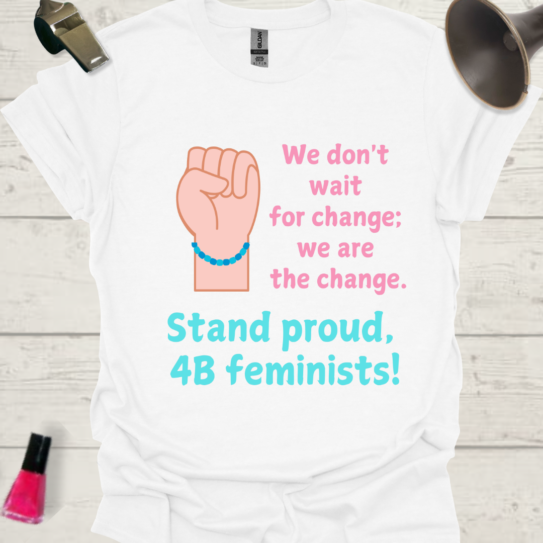 Blue bracelet fist, we don't wait for the change, we are the change. Stand proud 4B Feminists! T-Shirt