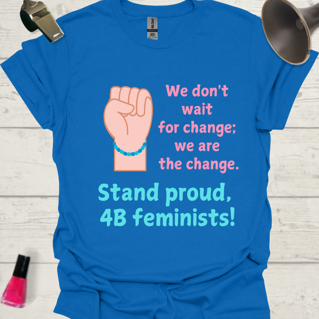 Blue bracelet fist, we don't wait for the change, we are the change. Stand proud 4B Feminists! T-Shirt