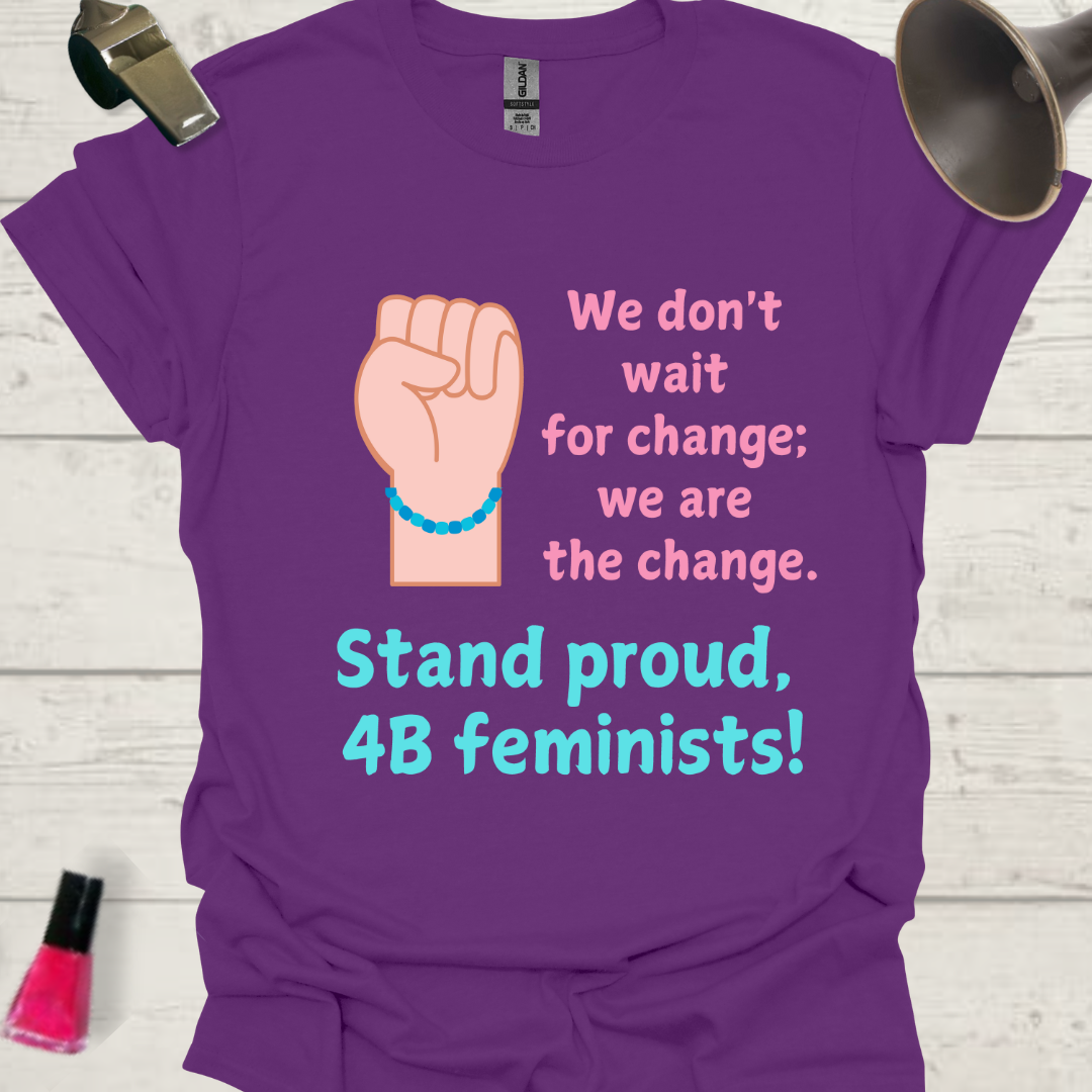 Blue bracelet fist, we don't wait for the change, we are the change. Stand proud 4B Feminists! T-Shirt